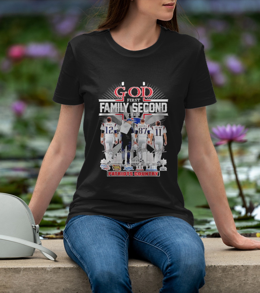 God First Family Second Then Brady Gronkowski Edelman Belichick Patriots Country T-Shirt