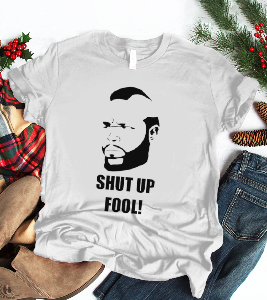 BA Baracus Shut Up Fool Iconic Phrase T-Shirt