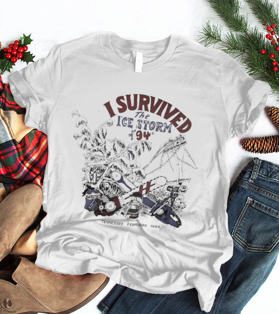 I Survived The Ice Storm Tennessee February 1994 Chainsaw Axe Rescue T-Shirt