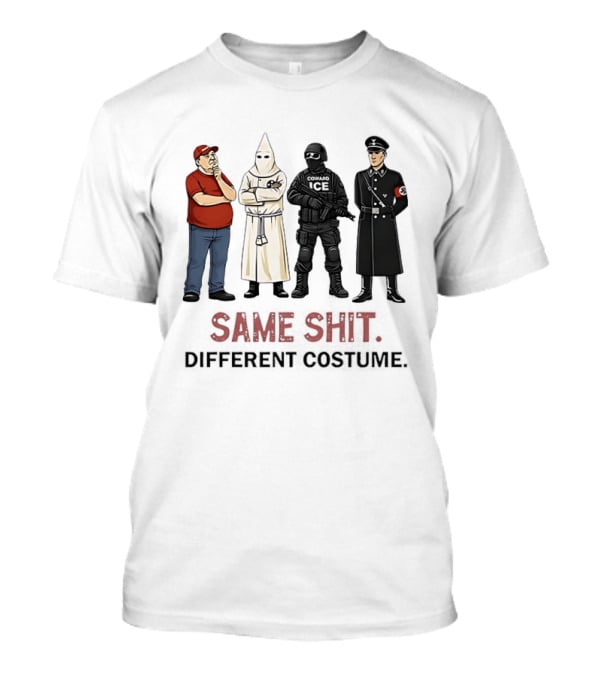 Ku Klux Klan Nazi Germany ICE Donald Trump Same Shit Different Costume T-Shirt
