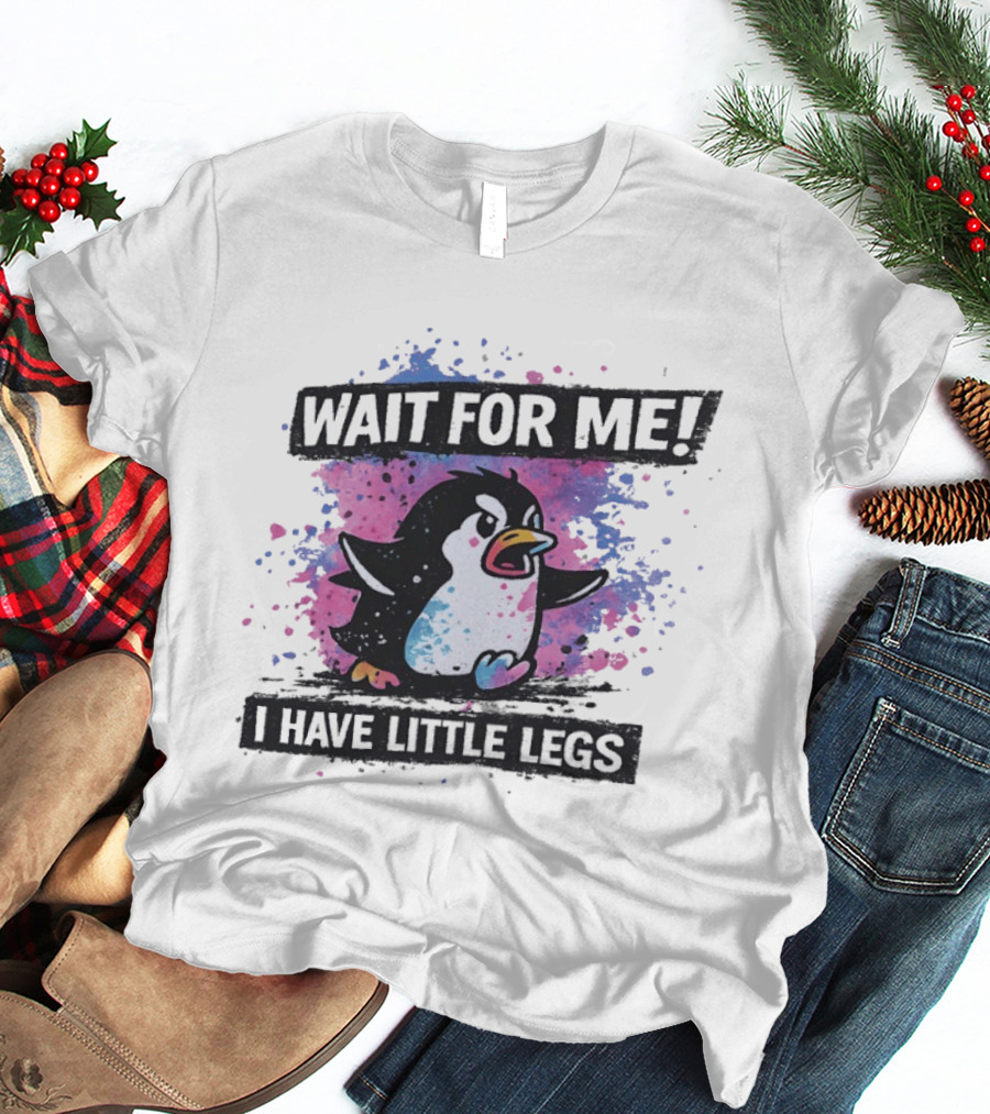 Wait For Me Penguin I Have Little Legs Cute Funny Splash T-Shirt