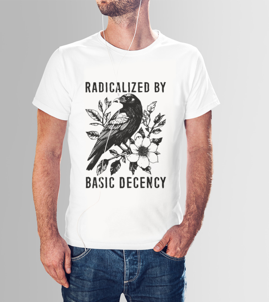 Radicalized By Basic Decency Raven And Flower T-Shirt