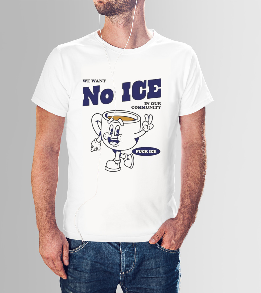 We Want No ICE In Our Community Peaceful Coffee Cup Cartoon T-Shirt