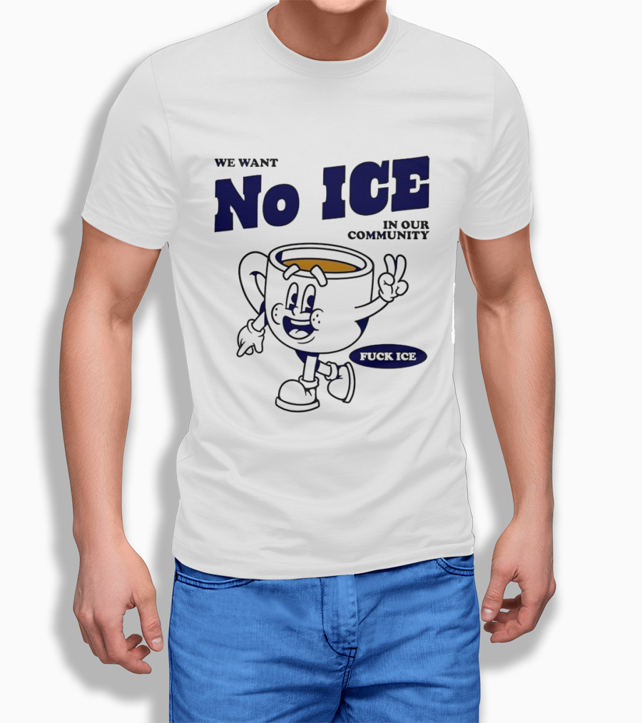 We Want No ICE In Our Community Peaceful Coffee Cup Cartoon T-Shirt