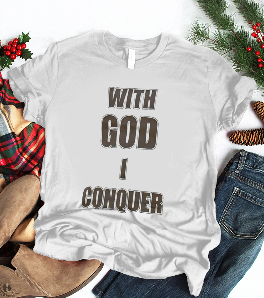 With God I Conquer Christian Faith Motivational Phrase T-Shirt