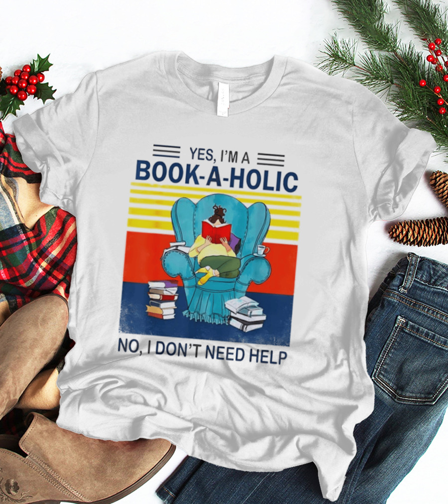 Yes I'm A Book A Holic No I Don't Need Help Reading Chair Stack T-Shirt