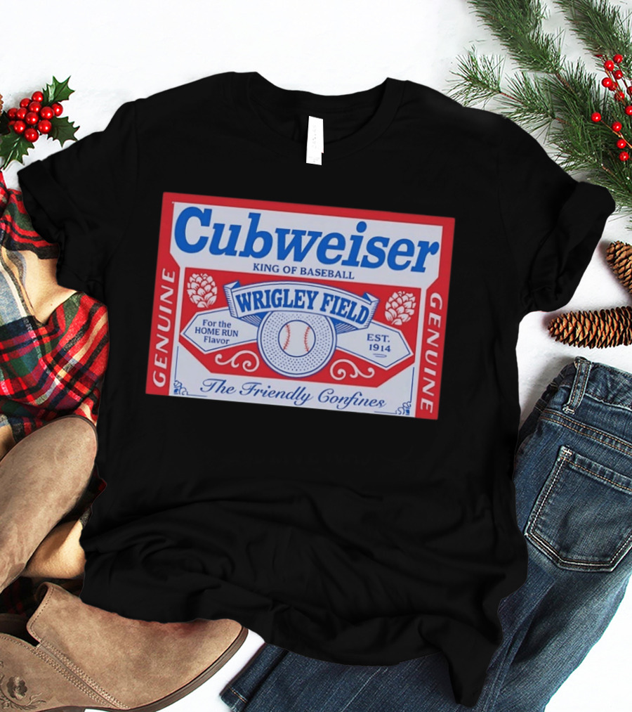 Cubweiser King Of Baseball Wrigley Field Est 1914 Genuine The Friendly Confines T-Shirt