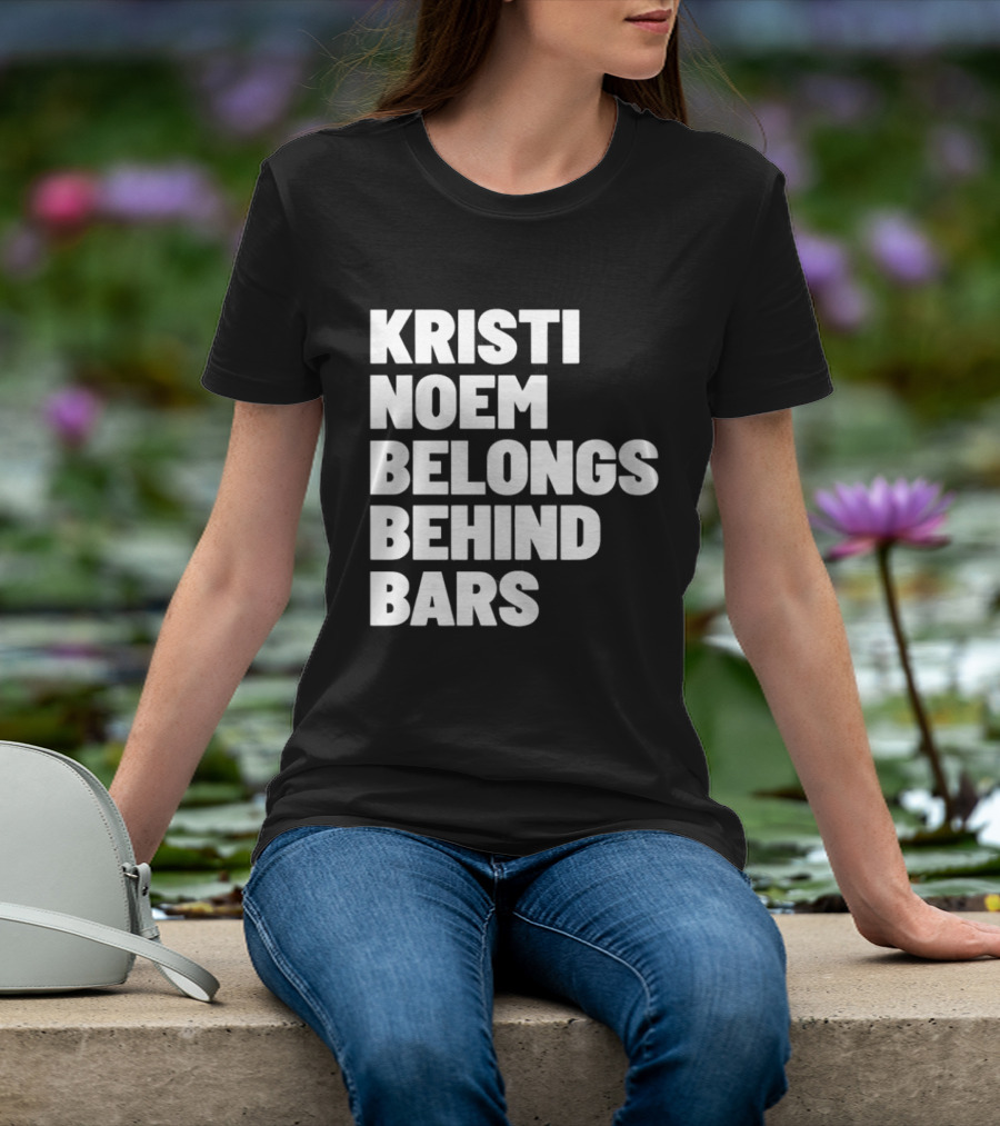 Kristi Noem Belongs Behind Bars T-Shirt