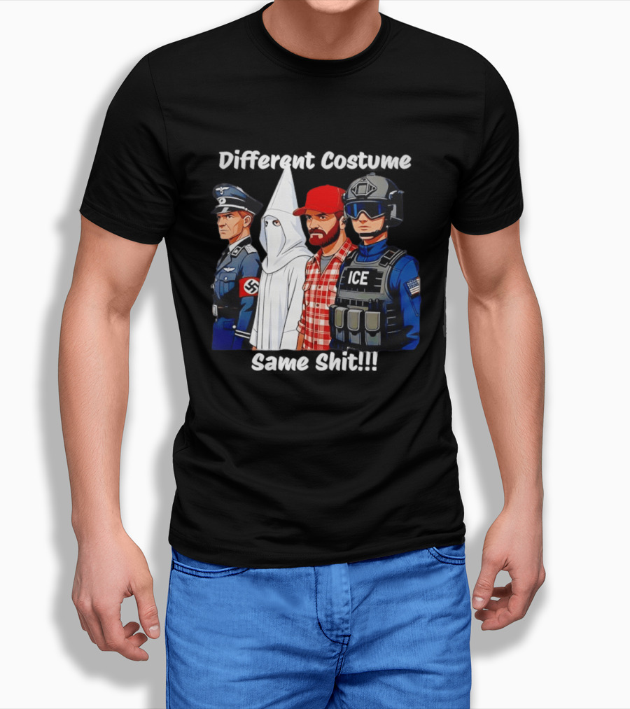 Different Costume Same Shit Nazi Soldier KKK ICE T-Shirt