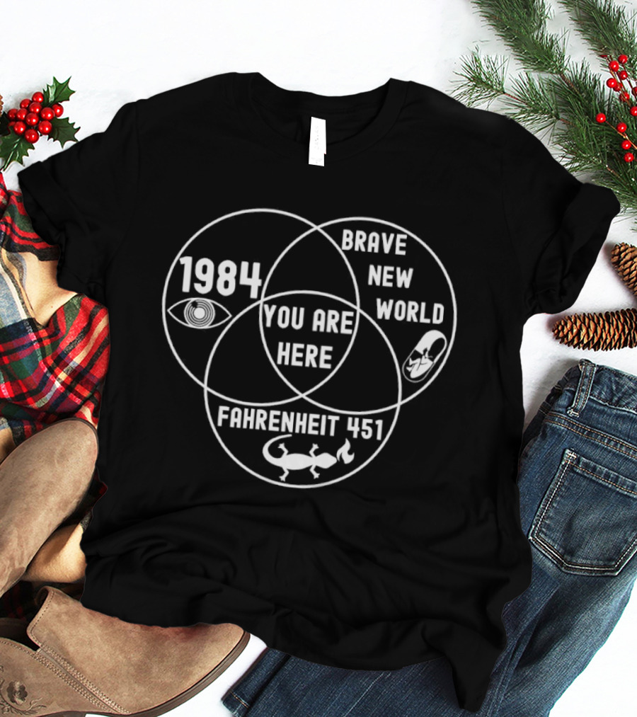 Brave New World 1984 Fahrenheit 451 Venn Diagram You Are Here T-Shirt