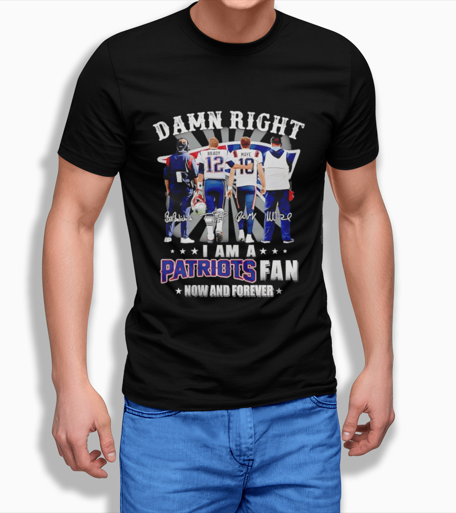 New England Patriots Damn Right I Am A Patriots Fan Now And Forever Brady Mayo Signatures T-Shirt