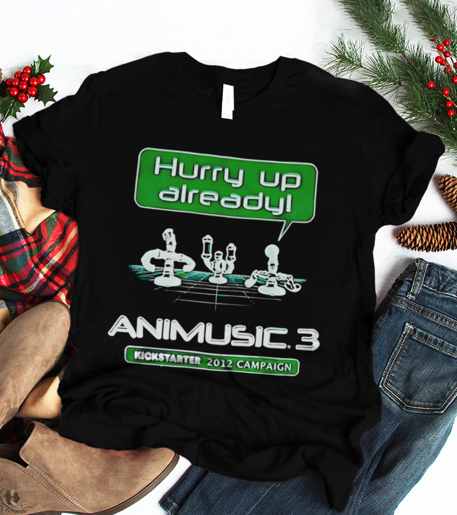 Hurry Up Already Animusic 3 Kickstarter 2012 Campaign T-Shirt