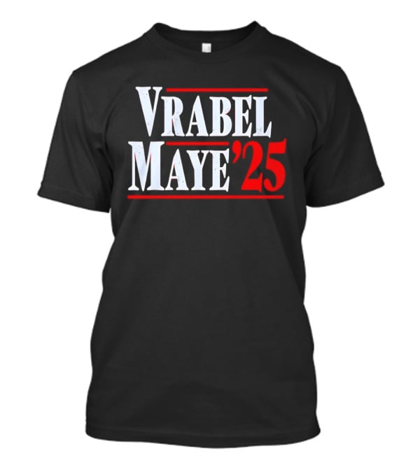 Vrabel Maye '25 Political Campaign T-Shirt
