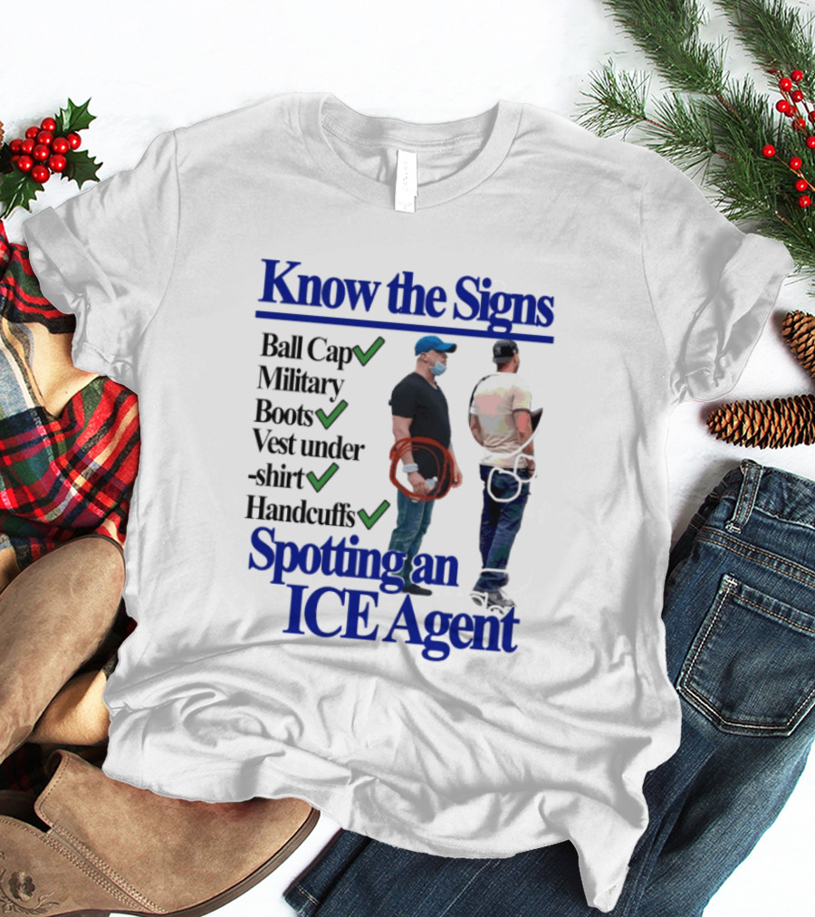Know The Signs Spotting An ICE Agent Ball Cap Military Boots Vest Handcuffs T-Shirt