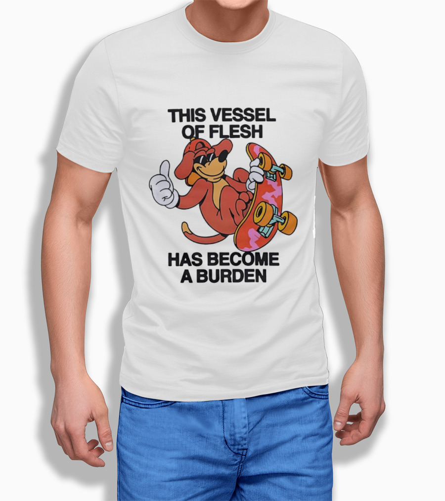This Vessel Of Flesh Has Become A Burden Skateboard Dog T-Shirt
