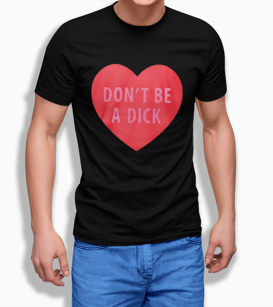Heart Shaped Don't Be A Dick Valentine's Message T-Shirt