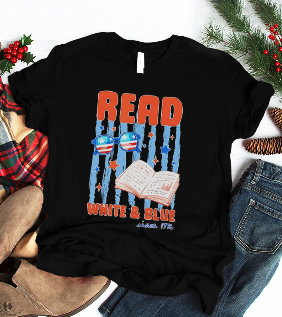 Read White And Blue Patriotic Bookish 4th Of July Since 1776 T-Shirt