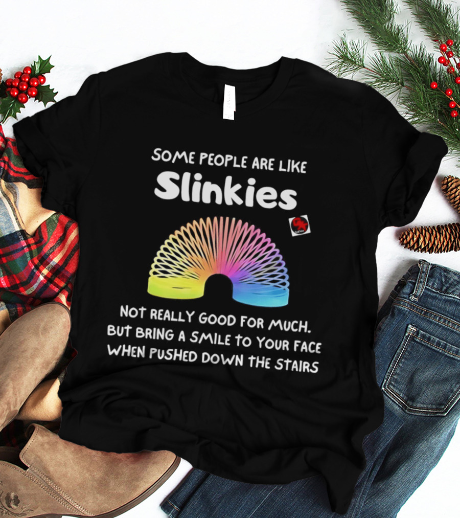 Some People Are Like Slinkies Not Really Good For Much Smile When Pushed Down The Stairs T-Shirt
