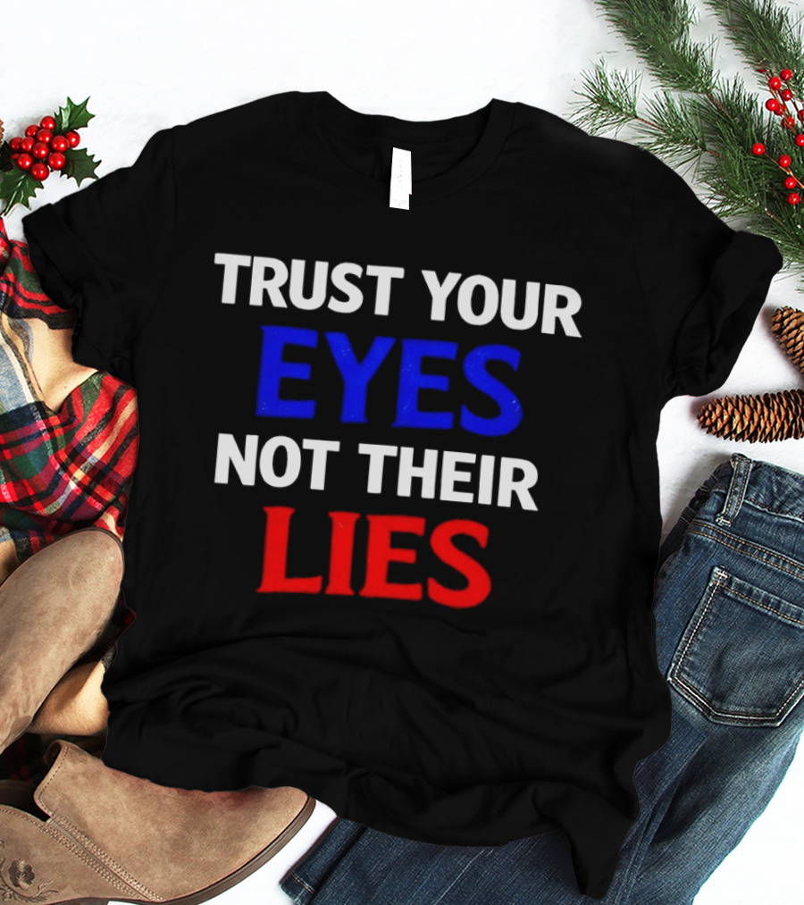 Trust Your Eyes Not Their Lies Bold Colorful T-Shirt
