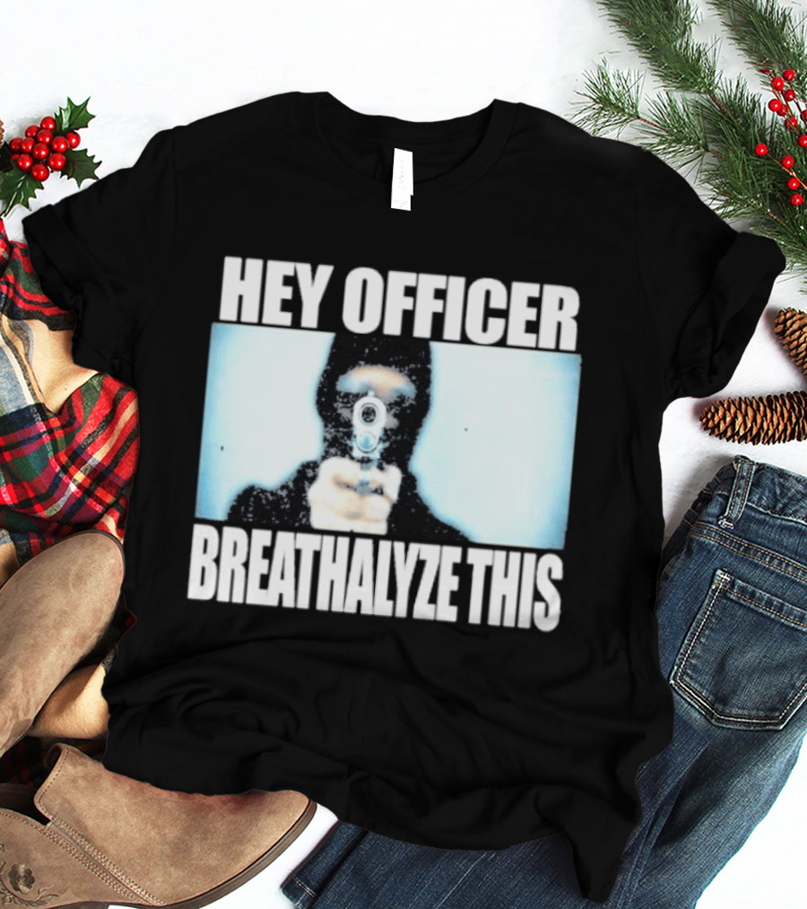 Hey Officer Breathalyze This Gunman Image T-Shirt