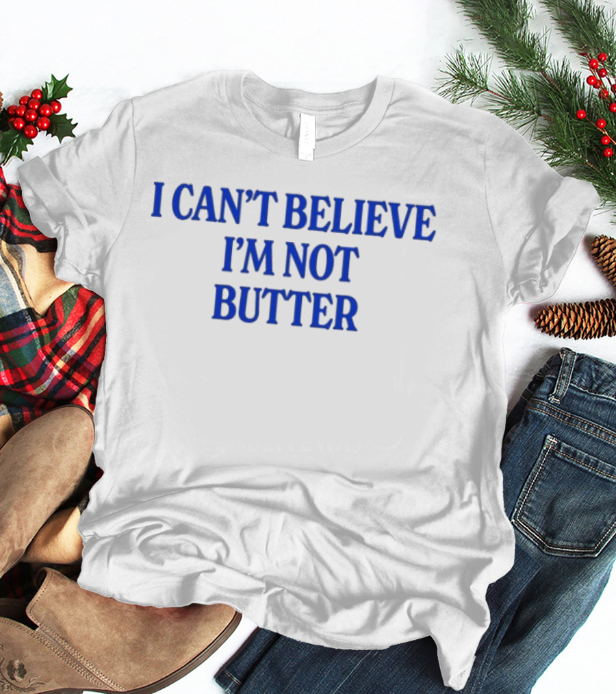 I Can't Believe I'm Not Butter Bold Blue T-Shirt