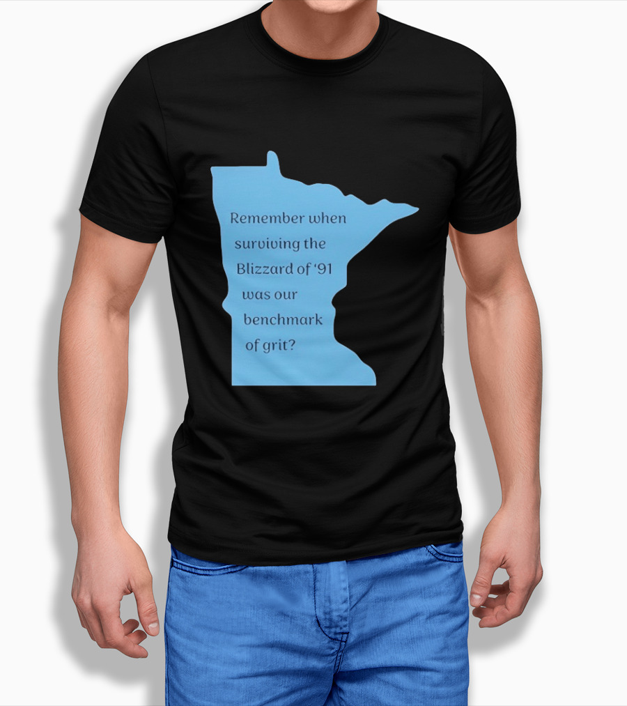 Minnesota Map Remember When Surviving The Blizzard Of '91 Was Our Benchmark Of Grit T-Shirt