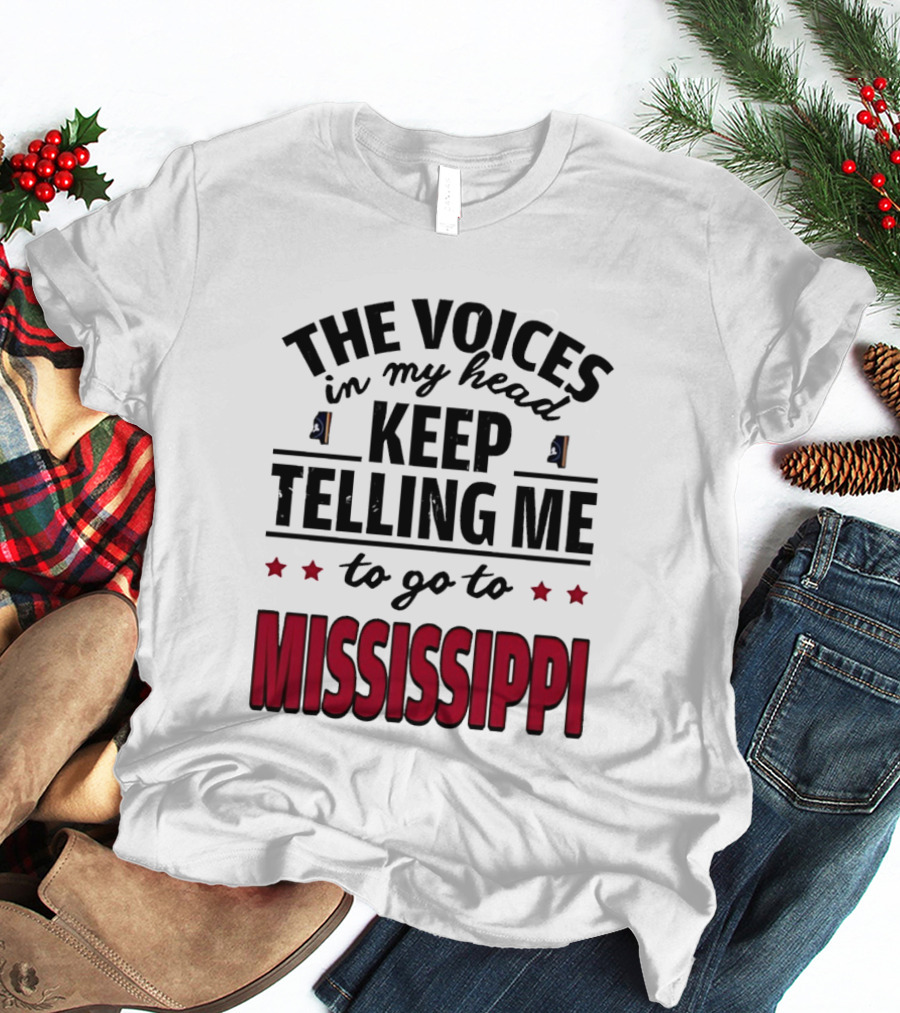 The Voices In My Head Keep Telling Me To Go To Mississippi T-Shirt