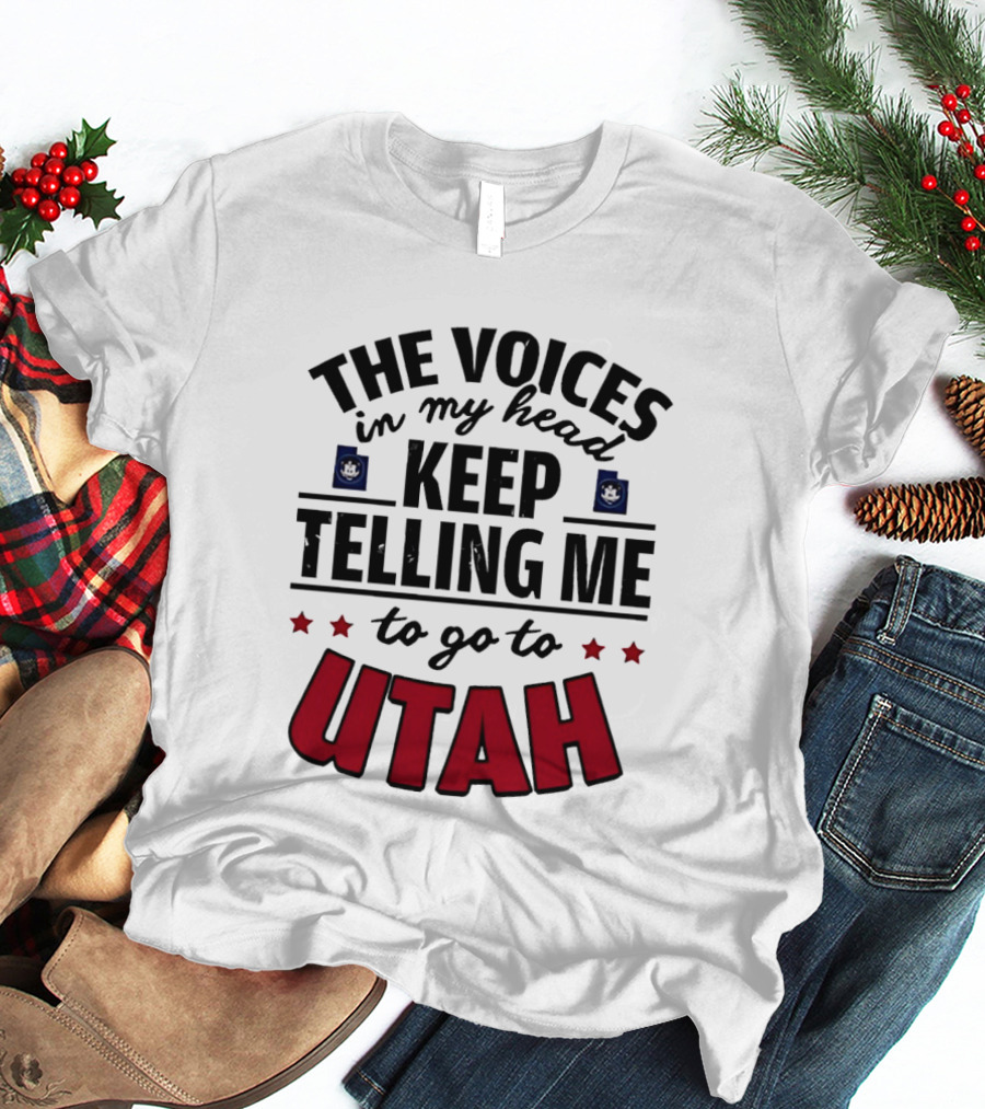 The Voices In My Head Keep Telling Me To Go To Utah T-Shirt