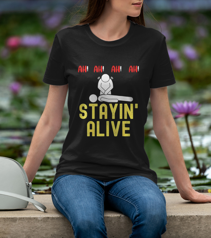 Ah Ah Ah Stayin' Alive EMT Paramedic CPR RN ICU Nurse T-Shirt