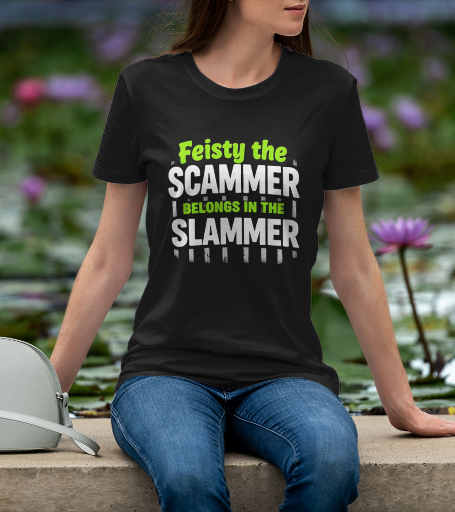 Feisty The Scammer Belongs In The Slammer Bold Green And White T-Shirt