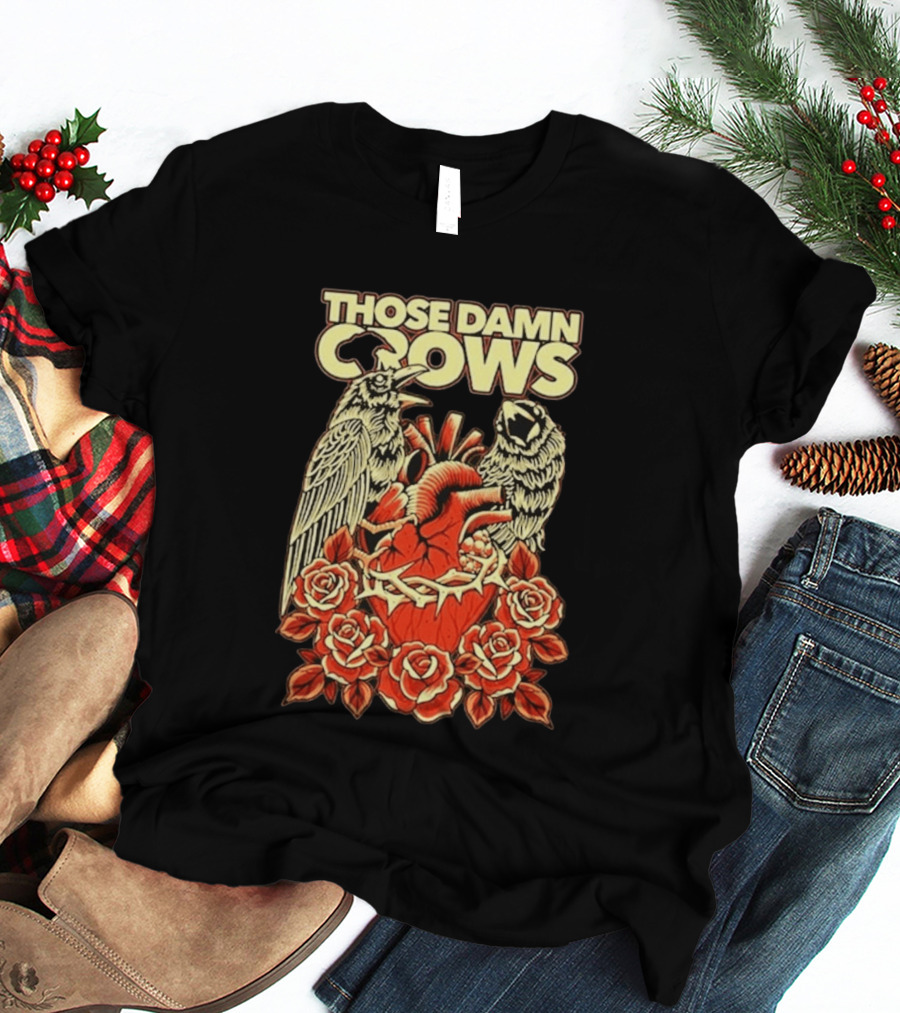 Those Damn Crows Heart And Roses Design With Crows And Thorned Heart T-Shirt
