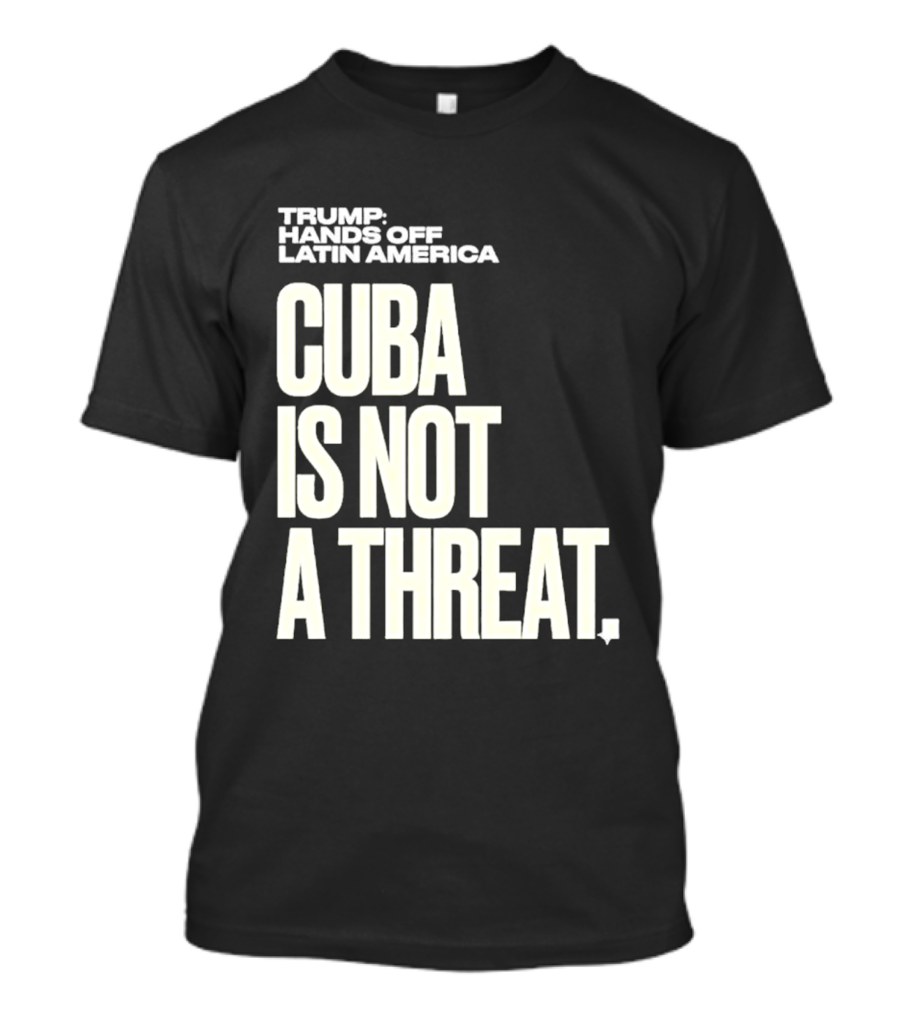 Trump Hands Off Latin America Cuba Is Not A Threat T-Shirt