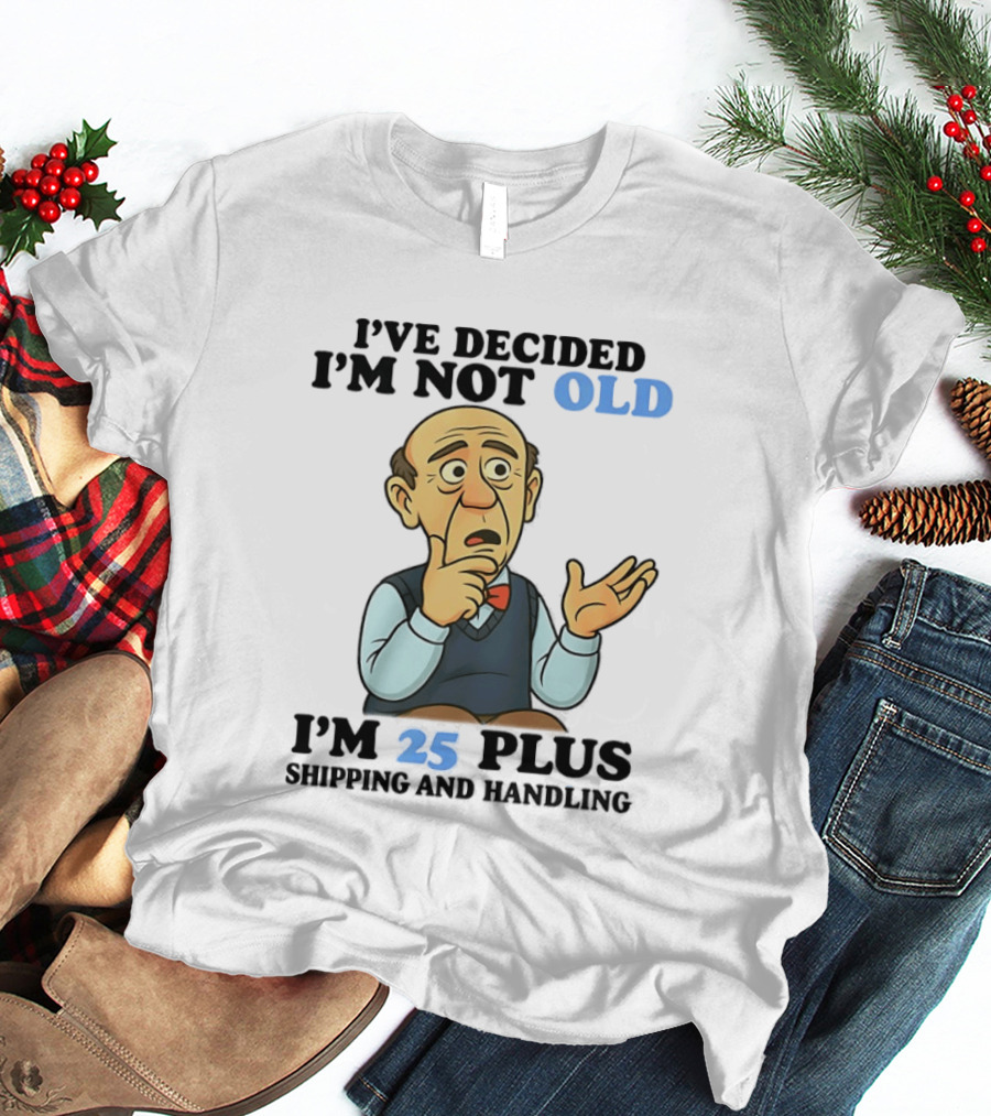 I've Decided I'm Not Old I'm 25 Plus Shipping And Handling Cartoon T-Shirt