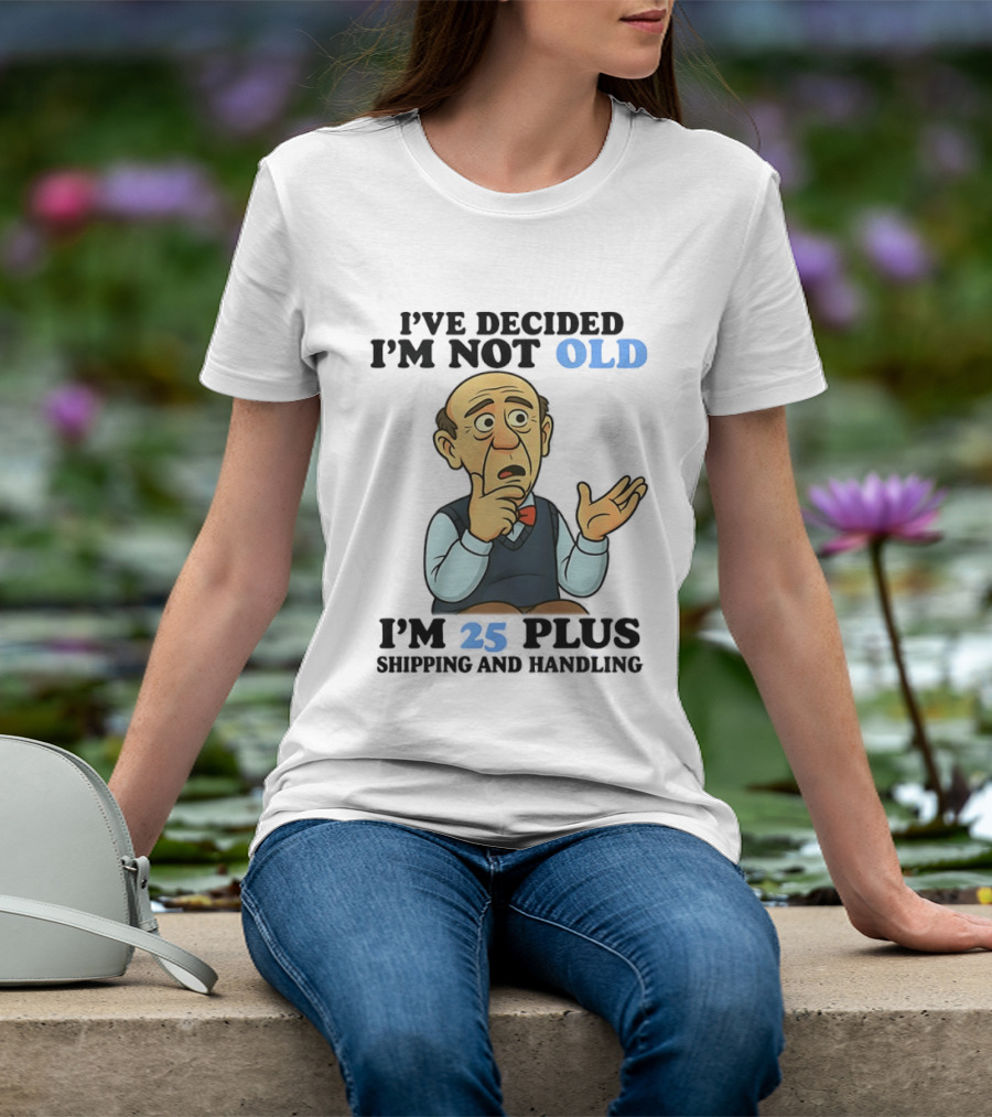 I've Decided I'm Not Old I'm 25 Plus Shipping And Handling Cartoon T-Shirt