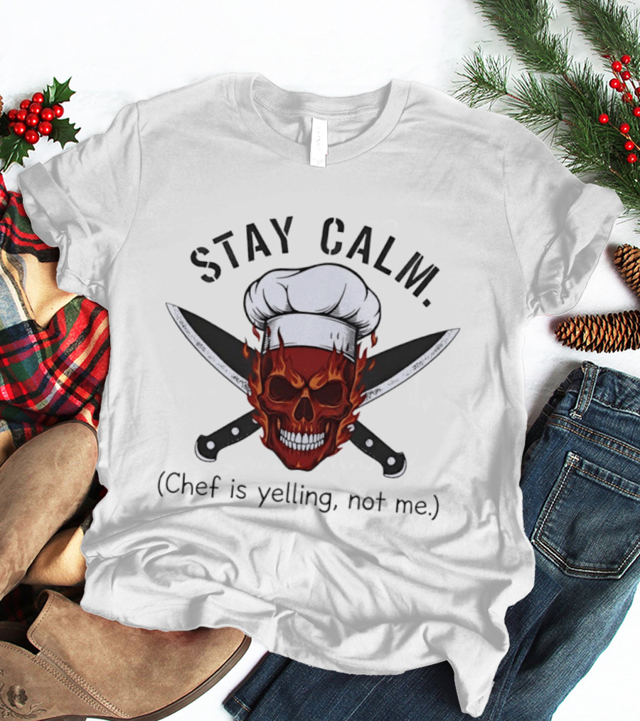 Stay Calm Skull With Chef Hat And Knives Chef Is Yelling Not Me T-Shirt