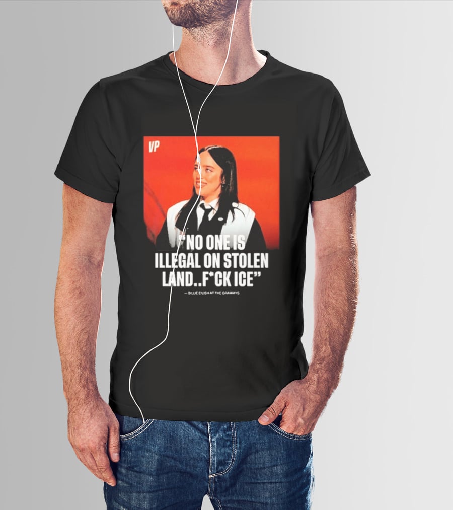 No One Is Illegal On Stolen Land F*ck ICE VP Billie Eilish Grammy Win T-Shirt