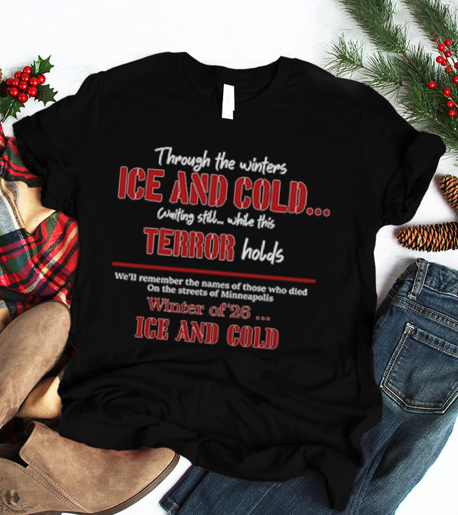 Ice And Cold Winter 26 Minneapolis Protest Through The Winters Terror Holds T-Shirt