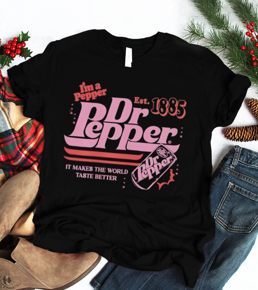 Dr Pepper I'm A Pepper Est 1885 It Makes The World Taste Better T-Shirt