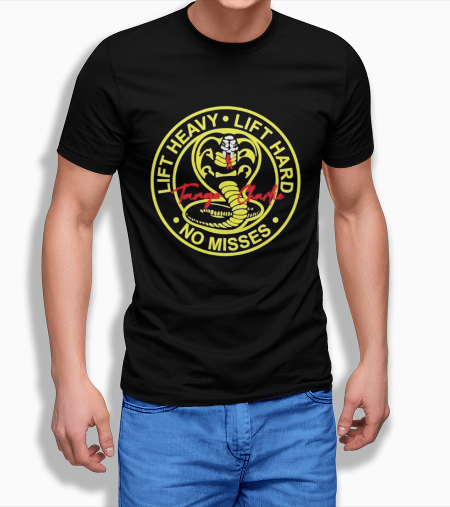 Lift Heavy Lift Hard No Misses Tango Charlie Cobra Kai T-Shirt