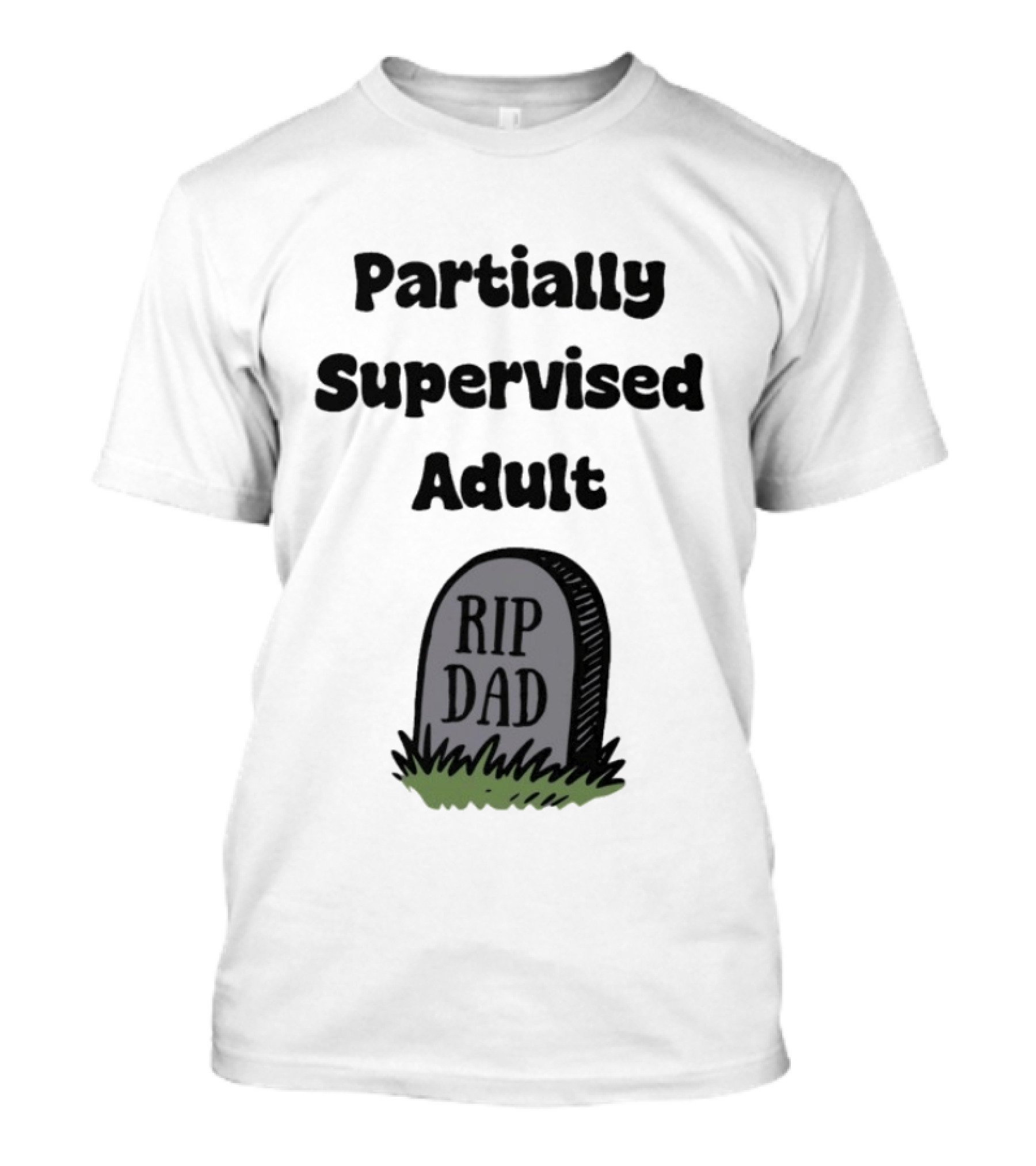Partially Supervised Adult Rip Dad Graveyard Humor T-Shirt