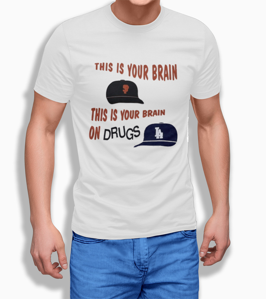 This Is Your Brain San Francisco Giants This Is Your Brain On Drugs Los Angeles Dodgers T-Shirt