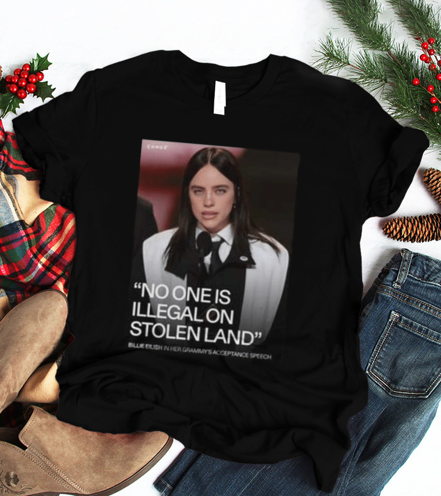 Billie Eilish Grammy Speech No One Is Illegal On Stolen Land T-Shirt