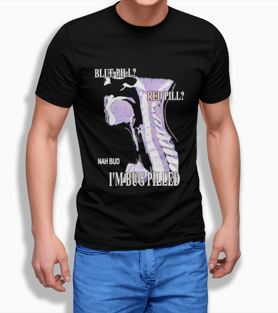 Blue Pill Red Pill Nah Bud I'm Bug Pilled Spine Skeleton T-Shirt