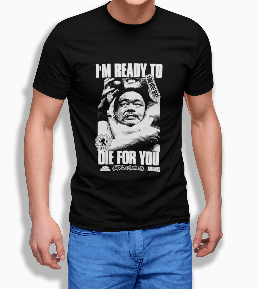 I'm Ready To Die For You Hard Core Chocolate Yoshiaki Fujiwara T-Shirt