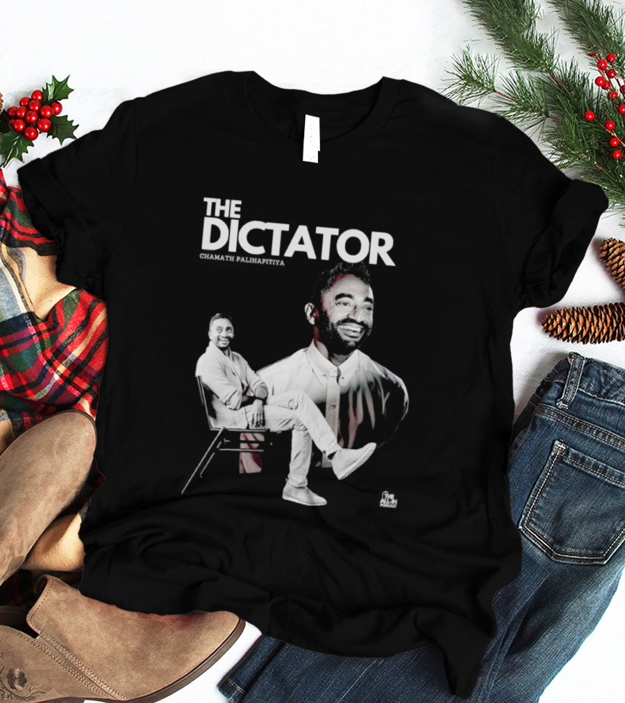 The Dictator Chamath Palihapitiya T-Shirt