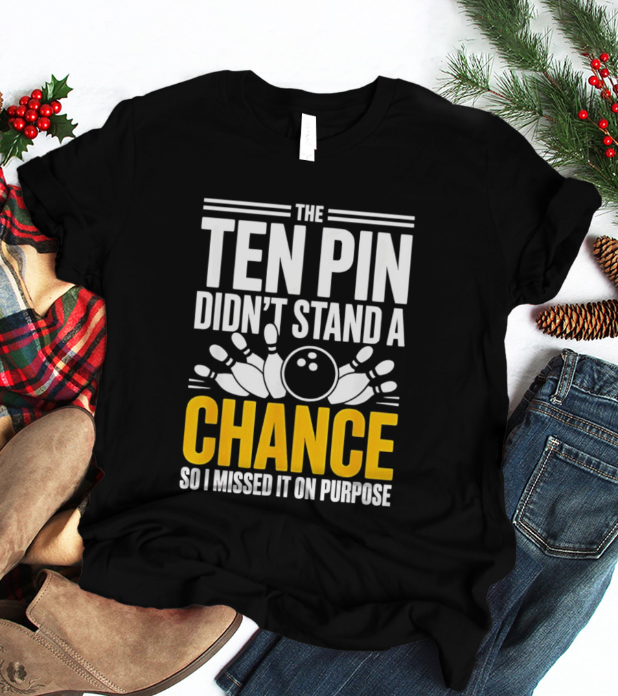 The Ten Pin Didn't Stand A Chance Funny Bowling T-Shirt