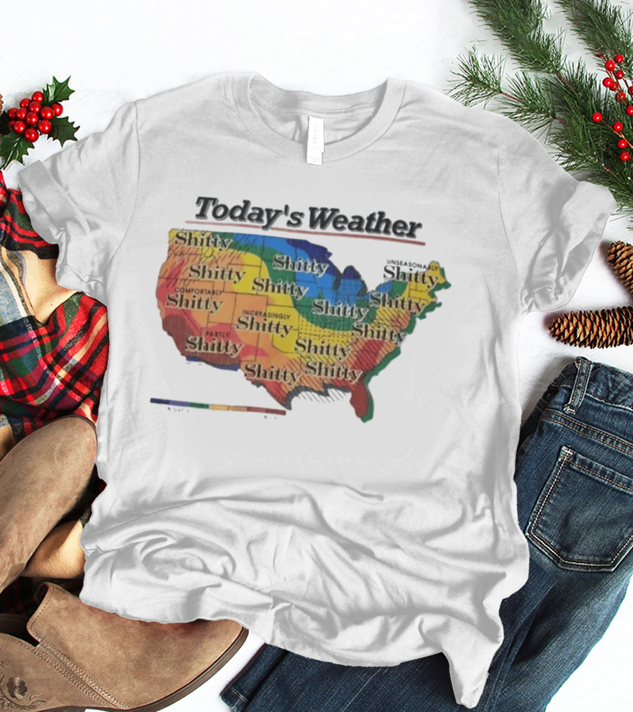 Today's Weather Shitty Map Alexandra Increasingly Shitty Comfortably Shitty USA T-Shirt