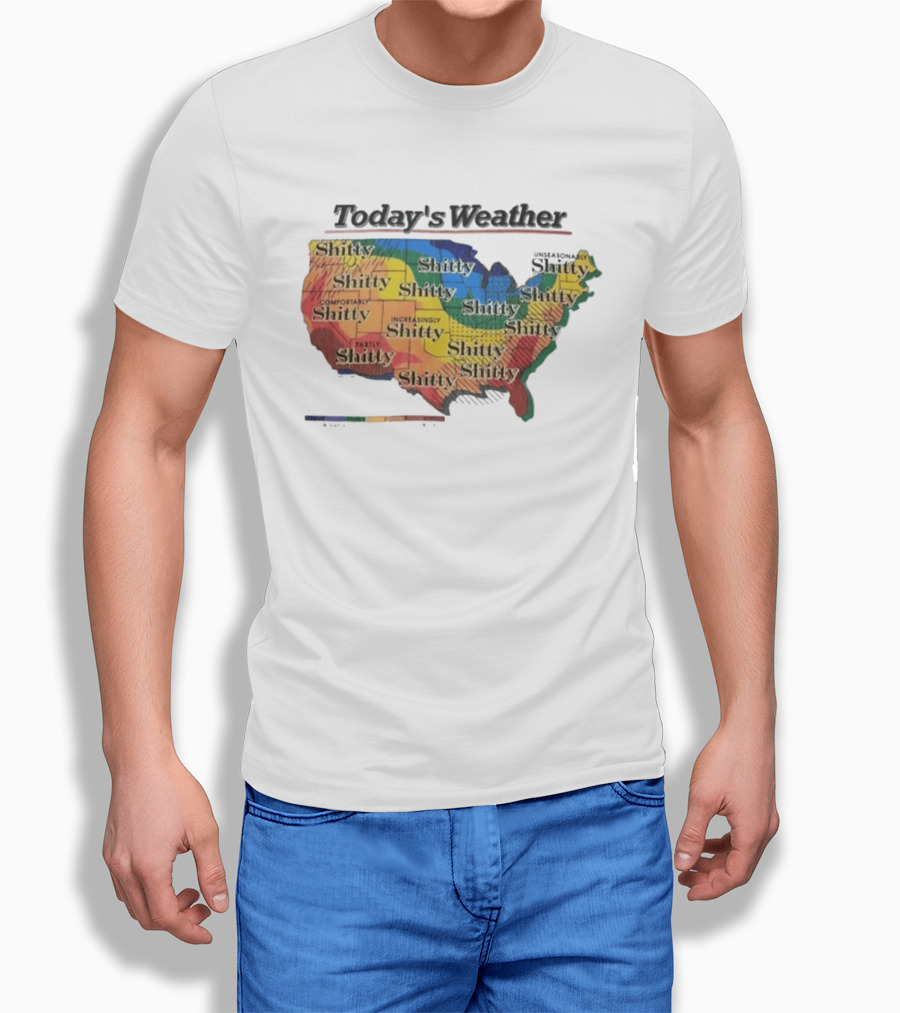 Today's Weather Shitty Map Alexandra Increasingly Shitty Comfortably Shitty USA T-Shirt
