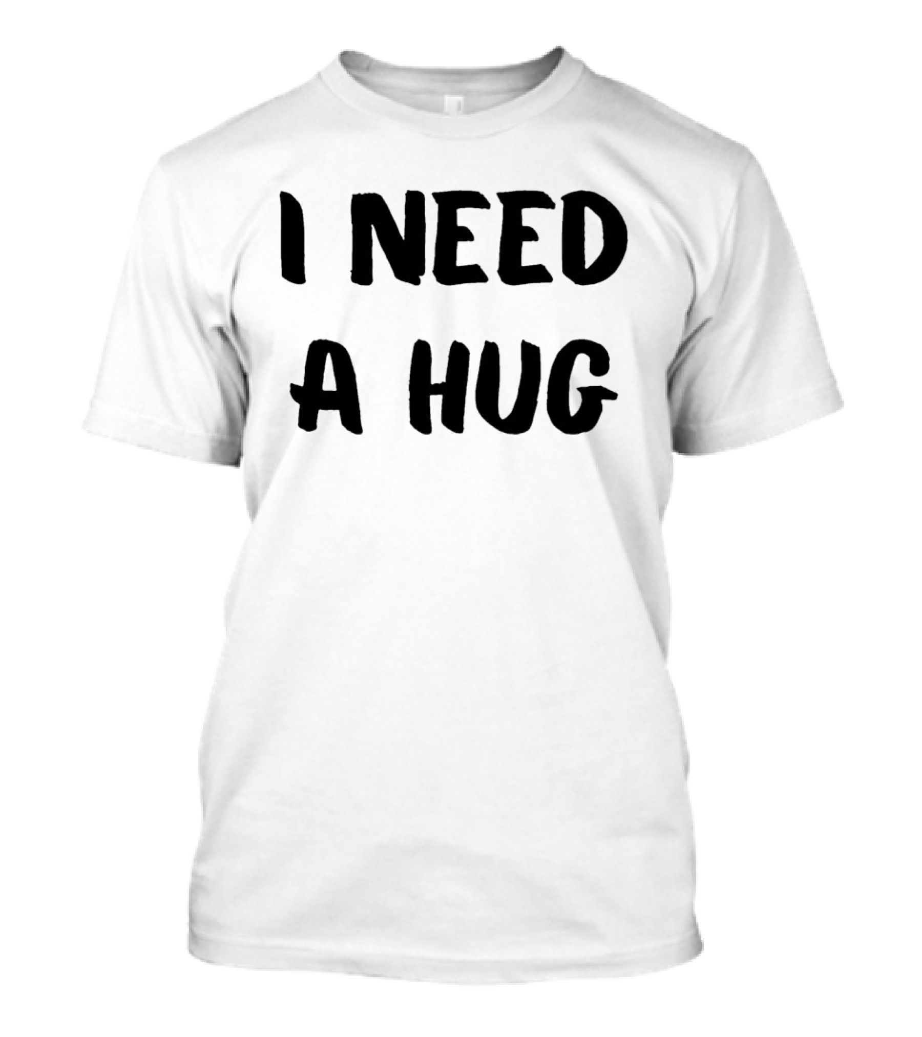 I Need A Hug T-Shirt