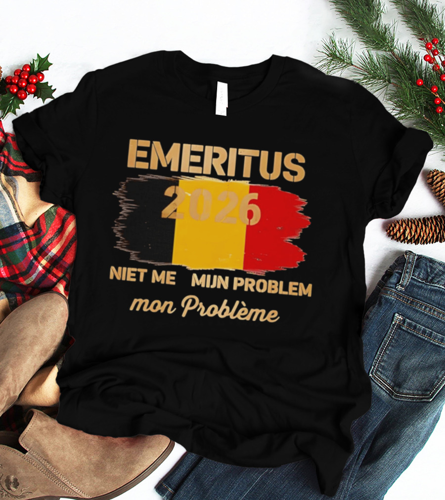 Emeritus 2026 Niet Meer Mijn Probleem Mon Problème Flag Belgium T-Shirt